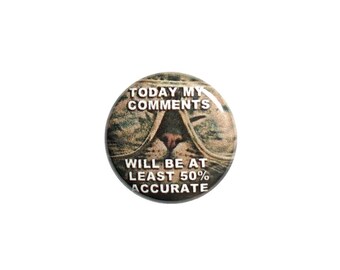 Funny Social Media Button Pin or Fridge Magnet Internet Comments Pin Button Backpack Pin Jacket Lapel Pin or Refrigerator Magnet 1" #12-17