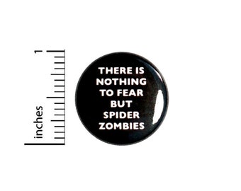 There Is Nothing To Fear But Spider Zombies Button // Funny Pinback // Backpack or Jacket Gift // Pin 1 Inch 5-21