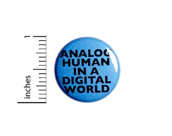 Analog Human In A Digital World // Cool Button // Pin for Backpacks Jackets //Vintage Audio // Music Lover Pinback // Pin 1 Inch 91-2