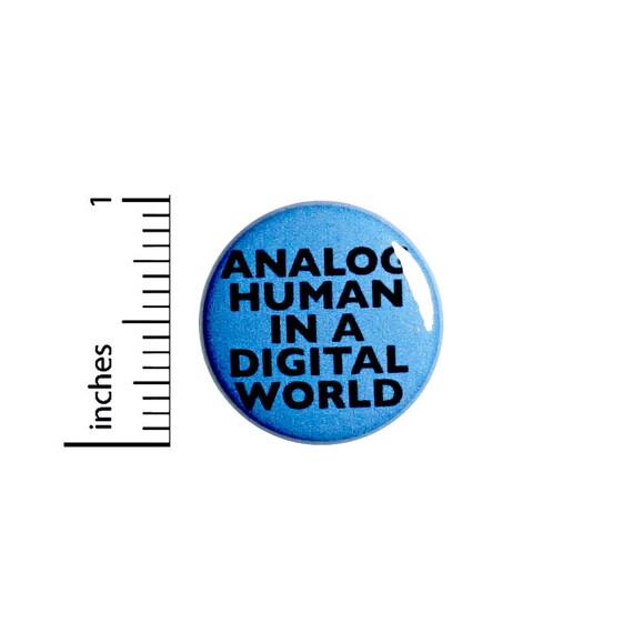 Analog Human In A Digital World // Cool Button // Pin for Backpacks Jackets //Vintage Audio // Music Lover Pinback // Pin 1 Inch 91-2