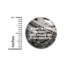 What Is This Budget You Speak Of It Sounds Evil Button // Backpack or Jacket Pinback // Random Finance Humor // Pin 1 Inch 11-18