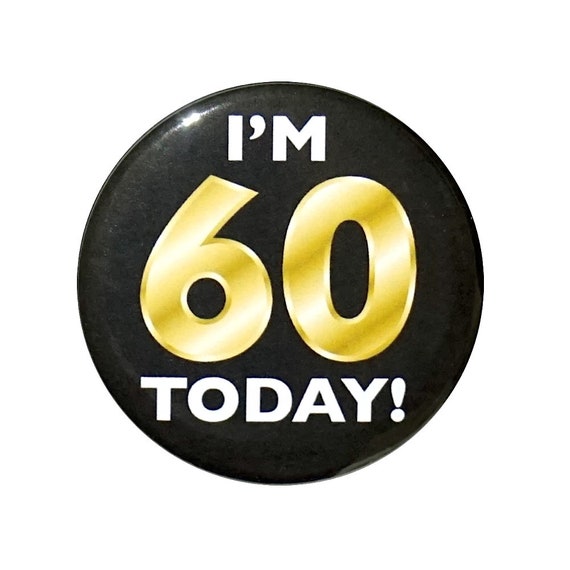 60th Birthday Button, “I’m 60 Today!” Black and Gold Party Favors, 60th Surprise Party, Gift, Small 1 Inch, or Large 2.25 Inch