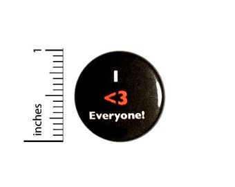 Button I Love Everyone Pinback // Positive Encouraging Random // Backpack or Jacket Pin // 1 Inch 9-20