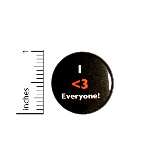 Button I Love Everyone Pinback // Positive Encouraging Random // Backpack or Jacket Pin // 1 Inch 9-20