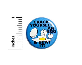 Funny Button Crack Yourself An Egg And Beat It! Random Humor Nerdy Pin 1 Inch #49-1