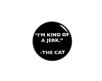 Funny Pet Shaming Cat Button Pin or Fridge Magnet Button Backpack Lapel Pin or Refrigerator Magnet The Cat Is Kind Of A Jerk 1" #42-30