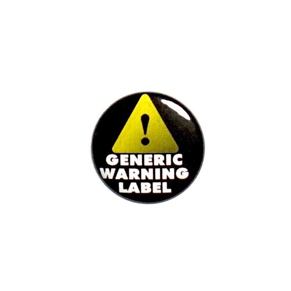 Generic Warning Label Button Pin or Fridge Magnet Funny Sarcastic Pin Button Backpack Pin Jacket Lapel Pin or Refrigerator Magnet 1" #12-16