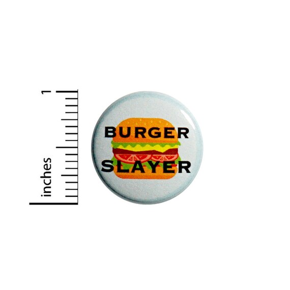 Funny Button Burger Slayer Hamburger Cheeseburger Jacket Backpack Pin 1 Inch #47-10