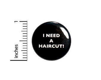 Dirty Hippie Button // I Need A Haircut Funny Pinback // Dirtbag Joke Gift Pin // 1 Inch 5-20