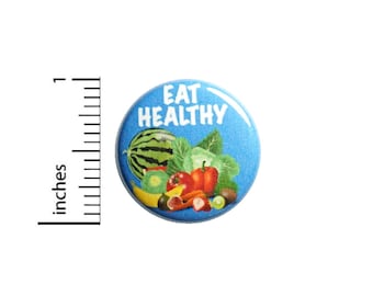 Eat Healthy Button Pin or Fridge Magnet, Healthy Eating, Eat Healthy Pin, Student Gifts, Healthy Eating Pin Button or Magnet, 1 Inch #83-22