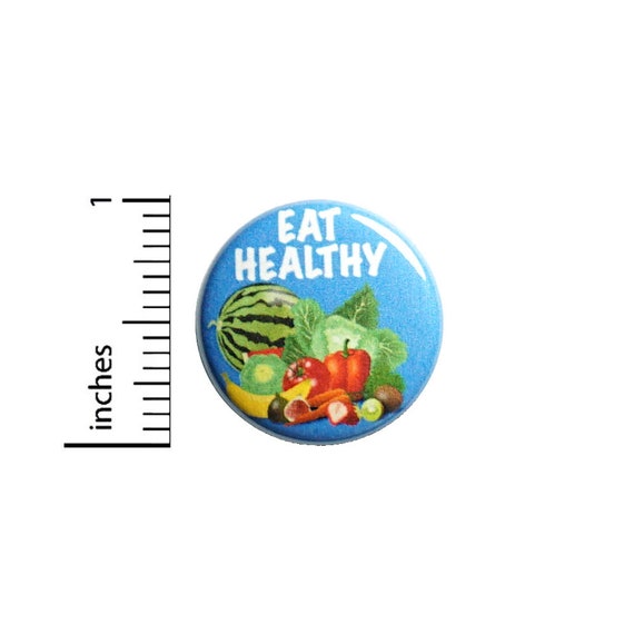 Eat Healthy Button Pin or Fridge Magnet, Healthy Eating, Eat Healthy Pin, Student Gifts, Healthy Eating Pin Button or Magnet, 1 Inch #83-22