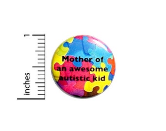 Autism Awareness // Button Pin // Mother of an Autistic Child // Backpack Jacket // Cool Pinback Lapel Pin 1 Inch 2-28