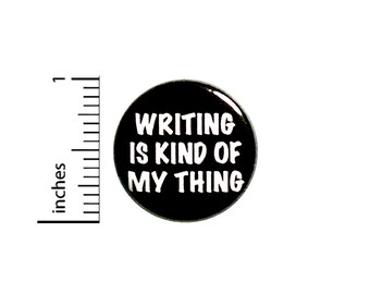 Writing Is Kind of My Thing Button Backpack Pin 1 Inch #84-30