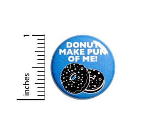 Funny Button Donut Make Pun Of Me Random Funny Badge Sarcastic Pin 1 Inch #50-20 -