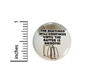 Funny Cooking Button // The Beatings Will Continue Pinback // Cake Batter Pin // 1 Inch 12-25