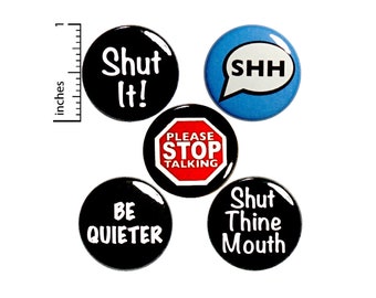 Sarcastic Pin Buttons or Fridge Magnets, Stop Talking, Be Quiet, 5 Pack, Sarcastic Jacket Pins, Snarky Magnet or Button Set, 1 Inch P36-3