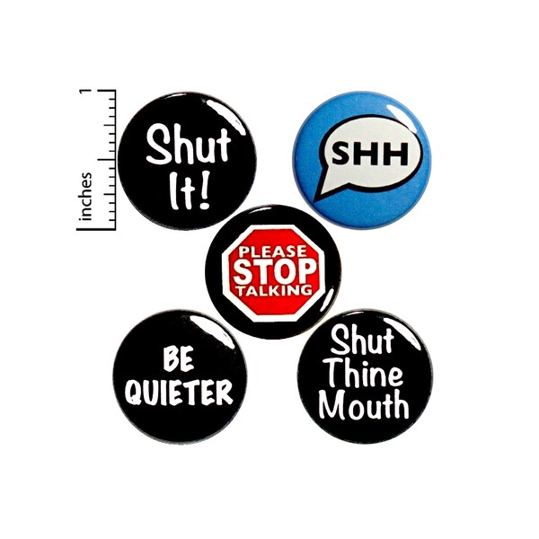 Sarcastic Pin Buttons or Fridge Magnets, Stop Talking, Be Quiet, 5 Pack, Sarcastic Jacket Pins, Snarky Magnet or Button Set, 1 Inch P36-3