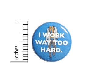 Funny Work Button Backpack Pin Badge I Work Way Too Hard Sarcastic Employee Humor Overworked Jacket Cubicle Pinback 1 Inch 1 Inch #52-31