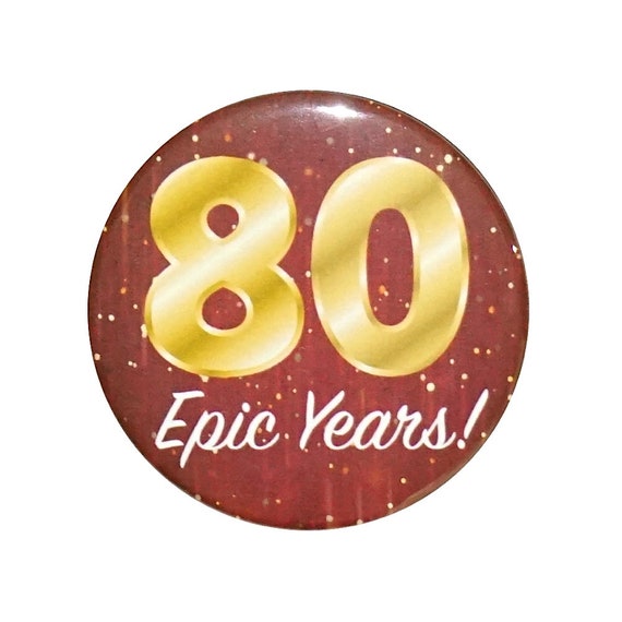80th Birthday Button, 80 Epic Years! Surprise Party Favor, 80th Bday Pin Button, Gift, Small 1 Inch, or Large 2.25 Inch
