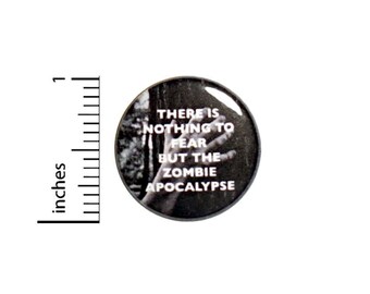 There Is Nothing To Fear But The Zombie Apocalypse Button // Backpack or Jacket Pinback // Pin 1 Inch 5-10