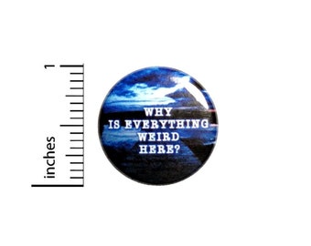 Why Is Everything Weird Here Button // Pinback for Backpack or Jacket // Fan Pin 1 Inch 6-1