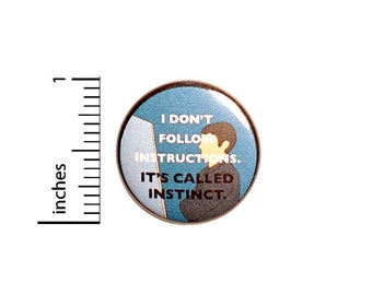 Funny I Never Read The Instructions, Pin for Backpacks, Button or Fridge Magnet, Sarcastic Lapel Pin, It's Called Instinct, 1 Inch, 16-32