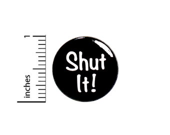 Funny Shut It Button Sarcastic Pin For Backpacks Jackets Humor Sarcasm 1 Inch 87-17