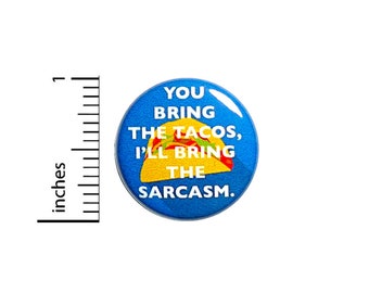 Funny Taco Button Tacos and Sarcasm You Bring The Tacos I'll Bring The Sarcasm Nerdy Pin 1 Inch 43-17