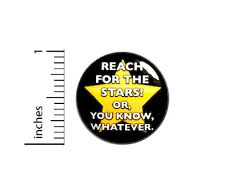 Funny Button Sarcastic Work Award Reach For The Stars Or Whatever Pin 1 Inch #49-29