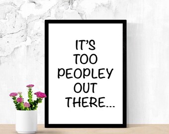 Funny Introvert Sign, It's Too Peopley Out There, Stay Home Sign, Printable Poster, Digital Wall Art, Phrase, Dorm Room Sign, Staying Home