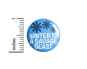 Funny Winter Button // Winter Is A Savage Beast // Winter Sucks // Ironic Pin // Wintertime Badge // Jacket Backpack Pinback 1 Inch 3-14