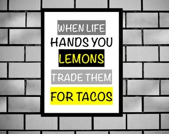 Funny Tacos Printable Sign, When Life Gives You Lemons, Taco Humor Poster, Digital Wall Art, Phrase, Dorm Room Sign, Taco Tuesday Sign