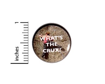 Climbing Button What's The Crux? Rock Climbing Bouldering Pin Pinback 1 Inch #24-10