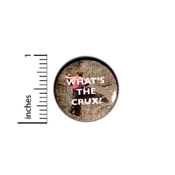 Climbing Button What's The Crux? Rock Climbing Bouldering Pin Pinback 1 Inch #24-10