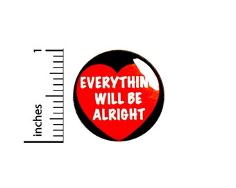Everything Will Be Alright Pin-Button, Button or Fridge Magnet, Backpack Pin, Jacket Lapel Pin, Encouraging Gift, Pin or Magnet, 1"  #94-8