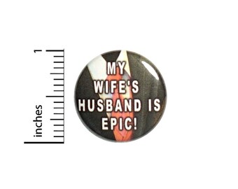 My Wife's Husband Is Epic Funny Button // Backpack or Jacket Pinback // Random Humor Sarcastic Pin // 1 Inch 13-21