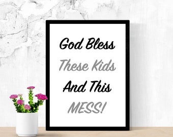 Funny Printable Sign, God Bless, These Kids, And, This Mess, Home Decor Sign, Cute Mom Signs, Family Decor, Quote Sign, Digital Wall Sign