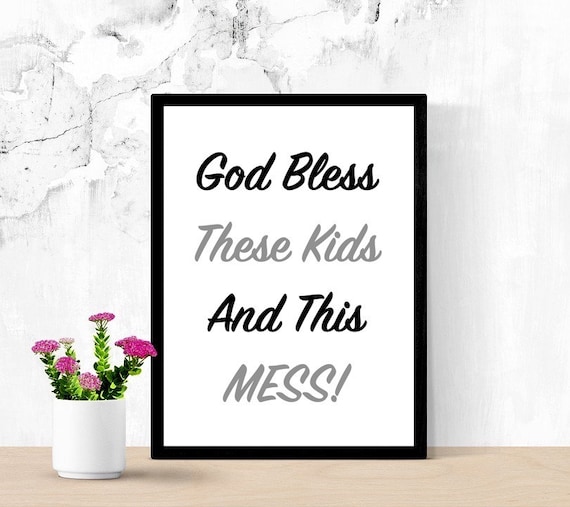 Funny Printable Sign, God Bless, These Kids, And, This Mess, Home Decor Sign, Cute Mom Signs, Family Decor, Quote Sign, Digital Wall Sign