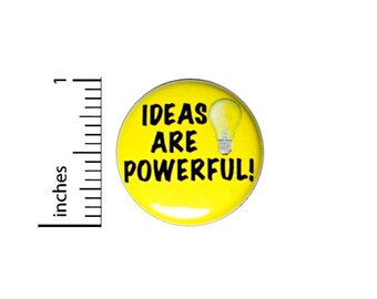 Ideas Are Powerful, Button or Fridge Magnet, Cool Pin for Backpacks, Student Buttons, Positive, Good Ideas, Bright Ideas, 1 Inch 90-28