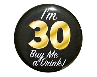 I’m 30 Buy Me a Drink Button, 30th Birthday Button, Party Favor Pin, It’s My 30th Birthday, Surprise Party, Small 1 Inch, or Large 2.25 Inch