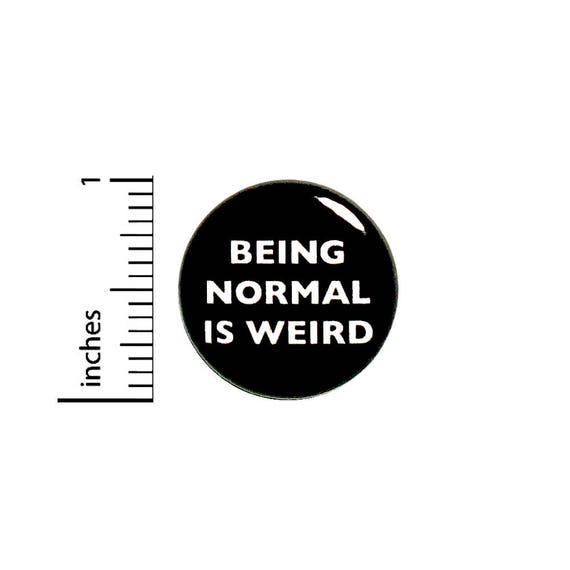 Funny Button Sarcastic Being Normal Is Weird Random Humor Hoodie Pin 1 Inch #36-5