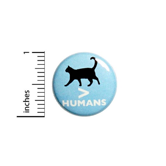Funny Introvert Button Cats Are Greater Than Humans Random Humor Pin 1 Inch #49-13