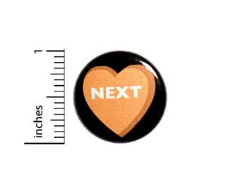 Next Funny Button Bitter Sarcastic Candy Heart Anti-Valentines Conversation Pin 1 Inch #53-11