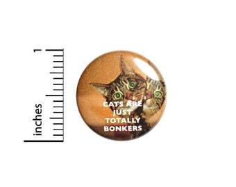 Funny Cat Button, Cats Are Just Totally Bonkers, Backpack Pin, Lapel Pin, I Love Cats, Crazy Cat Lady Gifts, Pinback, 1 Inch 2-2