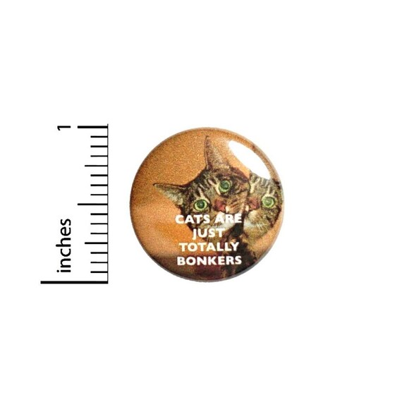 Funny Cat Button, Cats Are Just Totally Bonkers, Backpack Pin, Lapel Pin, I Love Cats, Crazy Cat Lady Gifts, Pinback, 1 Inch 2-2