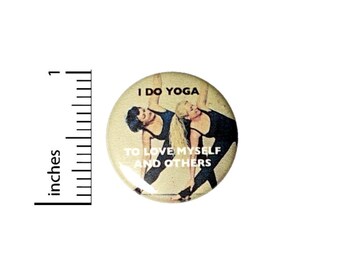 Button I Do Yoga To Love Myself and Others Pinback // Backpack or Yoga Bag Pin // 1 Inch 9-31