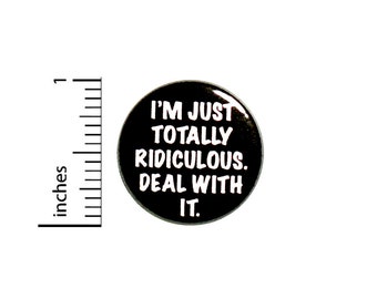 Funny Button I'm Just Totally Ridiculous Deal With It Backpack Pin Badge Lapel Pin Sarcastic Pinback 1 Inch #85-23