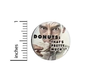 Donuts That's Pretty Much It Funny Button // Backpack or Jacket Pinback // Work Survival Random Humor Pin // 1 Inch 13-19