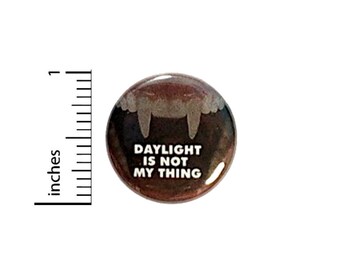 Vampire Button // Daylight Is Not My Thing // Pinback Random // Humor Goth Pin // 1 Inch 12-23