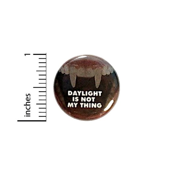 Vampire Button // Daylight Is Not My Thing // Pinback Random // Humor Goth Pin // 1 Inch 12-23